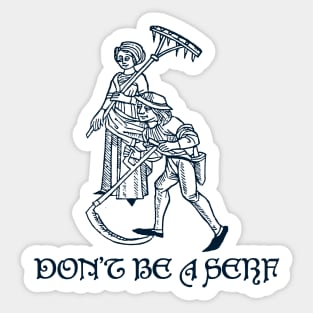 Don't Be A Serf Sticker